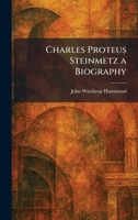 Charles Proteus Steinmetz a Biography 1025543467 Book Cover