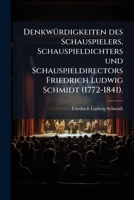 Denkwürdigkeiten des Schauspielers, Schauspieldichters und Schauspieldirectors Friedrich Ludwig Schmidt (1772-1841). 1147467331 Book Cover