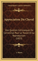 Appreciation Du Cheval: Des Qualites Intrinseques De Cet Animal Pour Le Travail Et La Reproduction (1853) 116004189X Book Cover