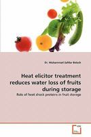 Heat elicitor treatment reduces water loss of fruits during storage 3639335414 Book Cover