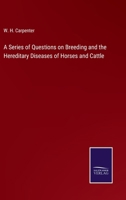 A Series of Questions on Breeding and the Hereditary Diseases of Horses and Cattle 3375177348 Book Cover