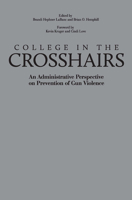 College in the Crosshairs: An Administrative Perspective on Prevention of Gun Violence 1620363526 Book Cover