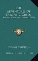 The Adventures of Downy V. Green: Rhodes Scholar at Oxford 1104476908 Book Cover