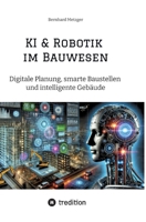 KI & Robotik im Bauwesen: Digitale Planung, smarte Baustellen und intelligente Gebäude (German Edition) 3384547241 Book Cover
