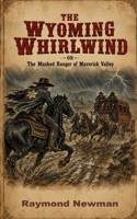 THE WYOMING WHIRLWIND — or — The Masked Ranger of Maverick Valley (The Wyoming Whirlwind Adventures) B0H72VRBDK Book Cover