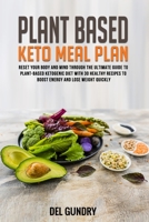 Plant Based Keto Meal Plan: Reset your Body and Mind through The Ultimate Guide to Plant-Based Ketogenic Diet with 30 Healthy Recipes to Boost Energy and Lose Weight Quickly 1654639265 Book Cover