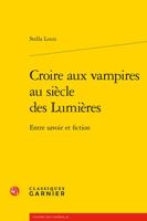 Croire Aux Vampires Au Siecle Des Lumieres: Entre Savoir Et Fiction (L'europe Des Lumieres, 81) 2406118975 Book Cover