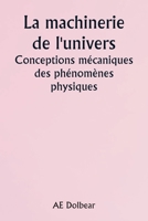 The Machinery of the Universe Mechanical Conceptions of Physical Phenomena 9357907092 Book Cover