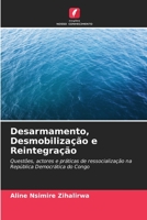 Desarmamento, Desmobilização e Reintegração: Questões, actores e práticas de ressocialização na República Democrática do Congo 6206132846 Book Cover