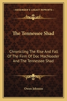 The Tennessee Shad: Chronicling The Rise And Fall Of The Firm Of Doc MacNooder And The Tennessee Shad 1021688444 Book Cover