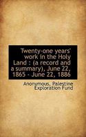 Twenty-One Years' Work in the Holy Land: (A Record and a Summary) June 22, 1865-June 22, 1886 ... 1286628288 Book Cover