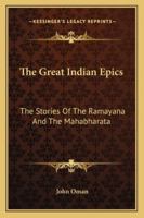 The Great Indian Epics: the Stories of the Ramayana and the Mahabharata: With Notes, Appendices, and Illustrations 1162757361 Book Cover