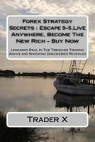 Forex Strategy Secrets: Sneaky Dirty Secrets And Weird But Profitable Tricks To Easy Instant Forex Millionaire: The Four Hour Forex Escape 9-5, Live Anywhere, Join The New Rich 1523820942 Book Cover