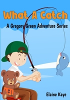 What A Catch (A Gregory Green Adventure) B0DTKK1TGF Book Cover