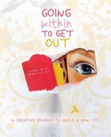 Going Within to Get Out: A Creative Journey to Build a New Life 1452512000 Book Cover