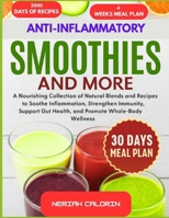 ANTI-INFLAMMATORY SMOOTHIES AND MORE: A Nourishing Collection of Natural Blends and Recipes to Soothe Inflammation, Strengthen Immunity, Support Gut Health, and Promote Whole-Body Wellness B0FHKV59BZ Book Cover