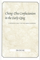 Cheng-Zhu Confucianism in the Early Qing: Li Guangdi (1642-1718) and Qing Learning (S U N Y Series in Chinese Philosophy and Culture) 0791448827 Book Cover