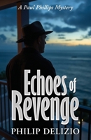 Echoes of Revenge: A Paul Phillips Mystery B0GY5BTQTH Book Cover