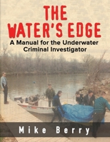 The Water's Edge: A Manual for the Underwater Criminal Investigator B094VNXC6Q Book Cover