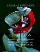 Tale Of The Chameleon: A Memoir: How I Loved, Married and Survived a Covert Narcissist with 25 Relationship Rules to Live By 1949276287 Book Cover