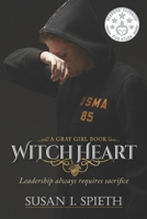 Witch Heart: Leadership Always Requires Sacrifice (Gray Girl Series) 153488839X Book Cover