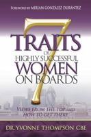 7 Traits of Highly Successful Women on Boards: Views From The Top And How To Get There 1909623733 Book Cover