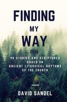 Finding My Way 2016: 98 Stories and Scriptures Based on Ancient Liturgical Rhythms of the Church 1544082207 Book Cover