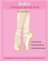 Ballet: Coloring and Activity Book (Extended): Ballet is one of Idan's interests. He has authored various of Books which giving to children the values ... etc. (Volume 5) 1537177990 Book Cover