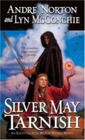 Silver May Tarnish (Witch World Chronicles) 0765345536 Book Cover