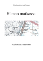 Hilman matkassa: Kuolismaasta Issakkaan 9528050859 Book Cover