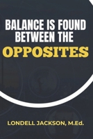 Balance Is Found Between the Opposites B0DSKS7RB1 Book Cover