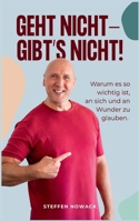 Geht nicht - gibt's nicht!: Warum es so wichtig ist, an sich und an Wunder zu glauben. 3695133252 Book Cover