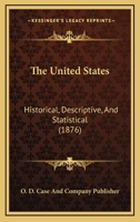 The United States: Historical, Descriptive, And Statistical 1279371722 Book Cover
