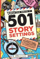 501 Story Settings: More Than Half a Thousand Places and Times in Which Your Characters Can Do Things for the Duration of an Extremely Exciting Plot B08NS9HZW9 Book Cover
