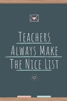 Teachers Always Make The Nice List Board: Lined Notebook / Journal Gift, 120 Pages, 6x9, Soft Cover, Matte Finish 1676373950 Book Cover