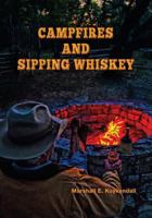 Campfires and Sipping Whiskey: Down the Dusty Road with Some Extraordinary People 0578116170 Book Cover