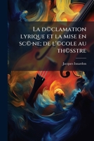 La d©clamation lyrique et la mise en sc©·ne; de l'©cole au th©ßtre 1172309795 Book Cover