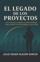 EL LEGADO DE LOS PROYECTOS: “Los proyectos no solo se construyen, se trascienden.” B0FT93CDGW Book Cover