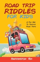 Road Trip Riddles For Kids: A Fun Way To Survive Road Trips B094T8MPSR Book Cover