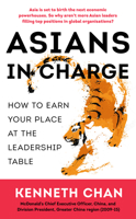 Asians in Charge: How to Earn Your Place at the Leadership Table 9815009877 Book Cover