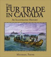 The Fur Trade in Canada: An illustrated history 1550288431 Book Cover