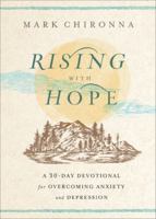 Rising with Hope: A 30-Day Devotional for Overcoming Anxiety and Depression 0800772954 Book Cover