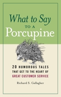 What to Say to a Porcupine: 20 Humorous Tales That Get to the Heart of Great Customer Service 0814410553 Book Cover