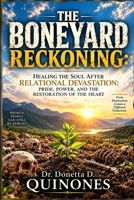 The Boneyard Reckoning: Healing the Soul After Relational Devastation: Pride, Power, and the Restoration of the Heart B0HJ96BLTF Book Cover