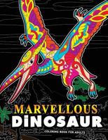 Marvellous Dinosaur Coloring Book for Adults: Coloring Book for Grown-Ups a Dinosaur Coloring Pages for Ages 2-4, 4-8, 9-12, Teen & Adults, Kids 1548877360 Book Cover