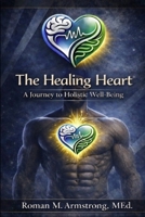 The Healing Heart: A Journey to Holistic Well-Being First Edition 2026 B0H8BCSDGX Book Cover