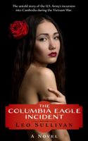 The Columbia Eagle Incident: The untold story behind the U.S. Army's incursion into Cambodia during the Vietnam War 0578838710 Book Cover