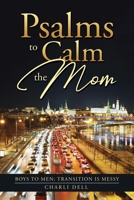 Psalms to Calm the Mom: Boys to Men Transition Is Messy 057851401X Book Cover