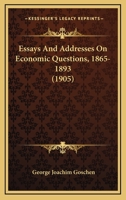 Essays And Addresses On Economic Questions, 1865-1893 1147587493 Book Cover