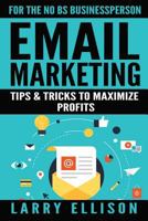 Email Marketing: Tips and Tricks to Maximize Profits 1535369779 Book Cover